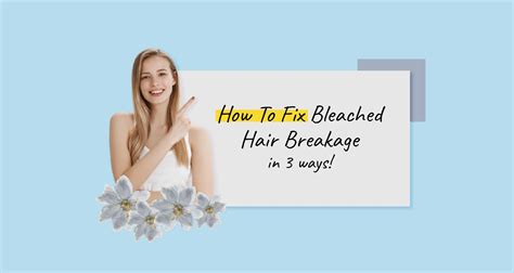 How To Fix Bleached Hair Breakage In 3 Easy Ways