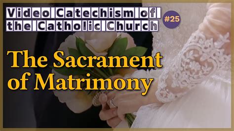 The Sacrament Of Matrimony｜video Catechism Of The Catholic Church Part