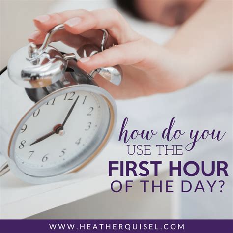 How Do You Use Your First Hour Of The Day Heather Quisel