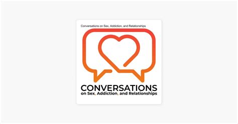 ‎conversations On Sex Addiction And Relationships Quick Conversations Is It Possible To