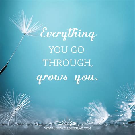 Everything You Go Through Grows You Self Empowerment Love