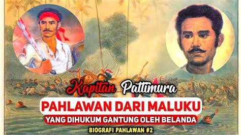 Kapitan Pattimura Pahlawan Asal Maluku Yang Dihukum Gantung Belanda