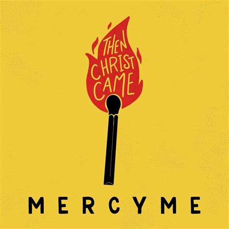 MercyMe Then Christ Came Lyrics Genius Lyrics