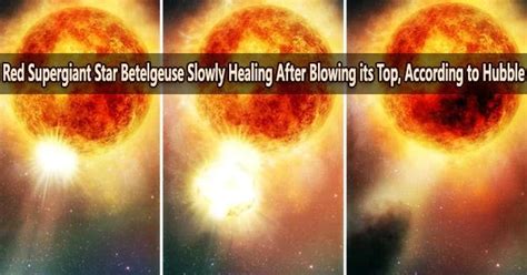 Red Supergiant Star Betelgeuse Slowly Healing After Blowing Its Top