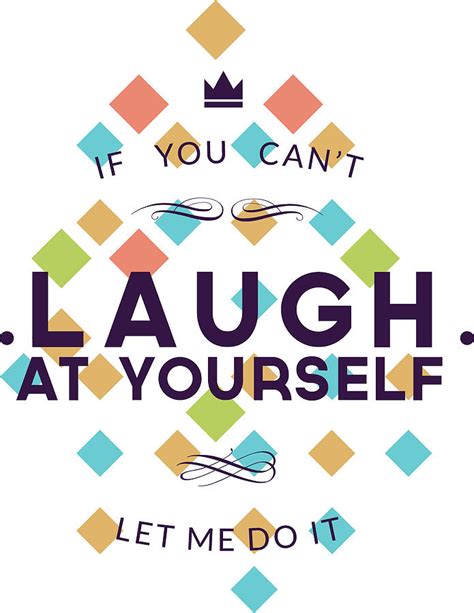 If You Cant Laugh At Yourself Let Me Do It Digital Art By Jacob Zelazny