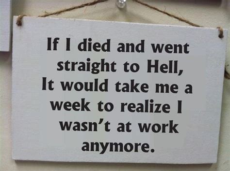 If I Died And Went Straight To Hell It Would Take Me A Week To Reali