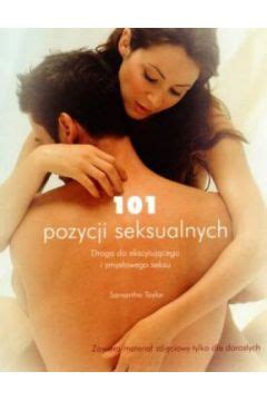 101 pozycji seksualnych Droga do ekscytującego i zmysłowego seksu