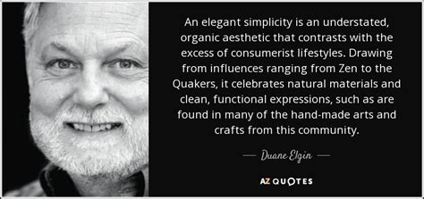 Duane Elgin Quote An Elegant Simplicity Is An Understated