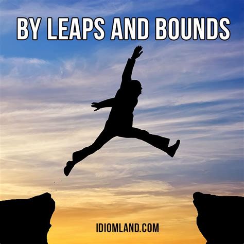 Idiom By Leaps And Bounds Idioms Learn English Leaping