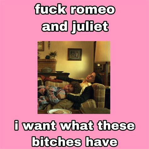 Romeo And Juliet Everything Let It Be Save Memes Quick Meme