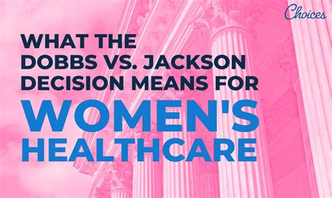 what the dobbs v jackson supreme court decision means for women s healthcare choices