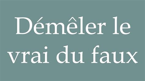 How To Pronounce D M Ler Le Vrai Du Faux Distinguishing Fact From