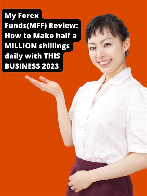 My Forex Funds Mff Review How To Make Half A Million Shillings Daily With This Business 2023