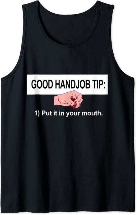 Good Handjob Tip Shirts Put It In Your Mouth Tank Top