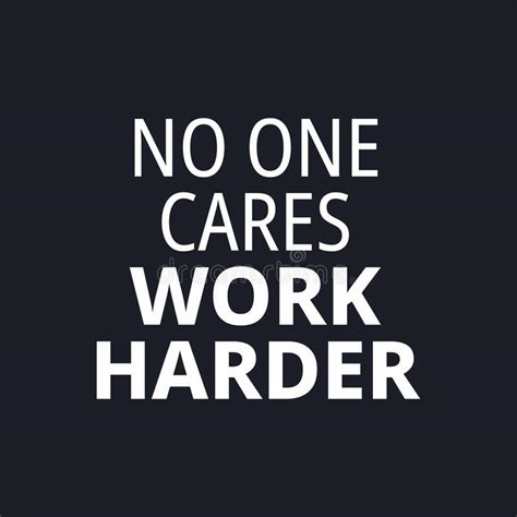 No One Cares Work Harder Quotes About Working Hard Stock Vector