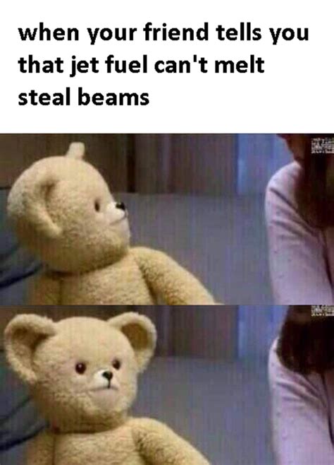 Dank Memes Jet Fuel Can T Melt Steel Beams The Best Picture Of Beam
