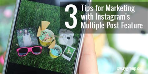 Tips For Marketing With Instagrams Multiple Post Feature
