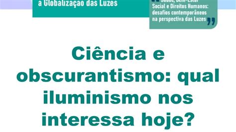 Preguntas en los foros con la (s) palabra (s) 'oscurantismo' en el título: Cátedra UNESCO-UFMG/DRI - EP11 - "Ciência e obscurantismo ...