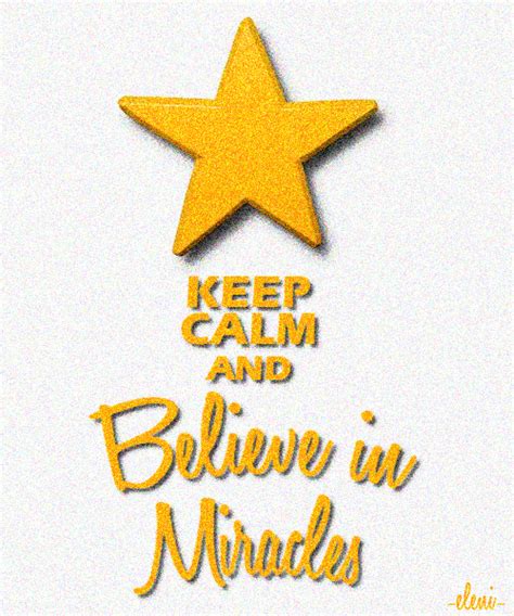 Keep Calm And Believe In Miracles Created By Eleni Keep Calm Quotes