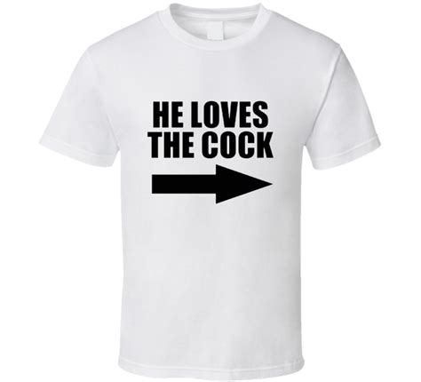 funny offensive he loves the cock funny t shirt
