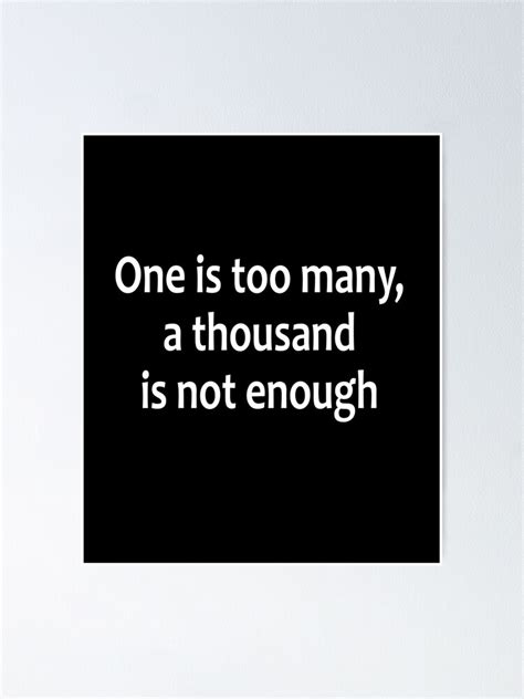 One S Too Many A Thousand Is Not Enough Aa Saying Poster For Sale