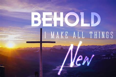 Behold I Make All Things New