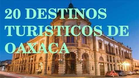 Los Mejores Lugares Que Visitar En Oaxaca Kulturaupice