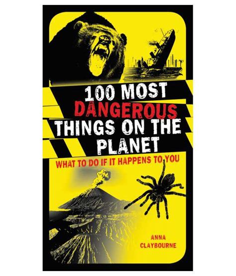 100 Most Dangerous Things On The Planet What To Do If It Happens To