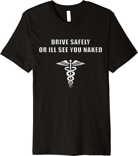 Drive Safely Or Ill See You Naked Ems Emergency Premium T