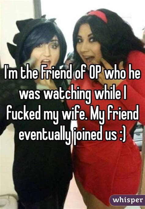 I M The Friend Of Op Who He Was Watching While I Fucked My Wife My Friend Eventually Joined Us