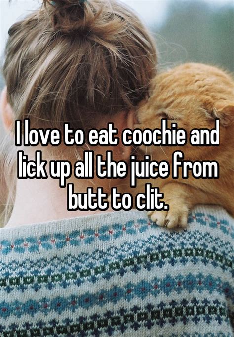 I Love To Eat Coochie And Lick Up All The Juice From Butt To Clit