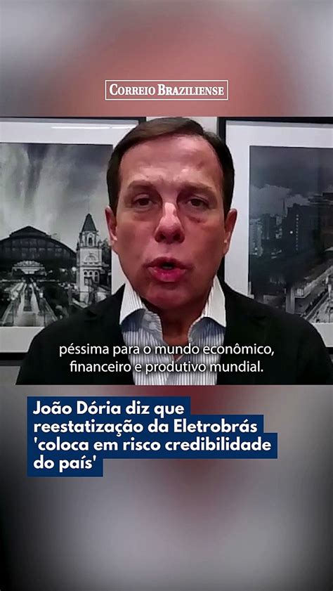 João Doria Diz Que Reestatização Da Eletrobrás Coloca Em Risco Credibilidade Do País