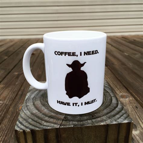 Star Wars Yoda Coffee Mug Coffee I Need Have It I Must Etsy