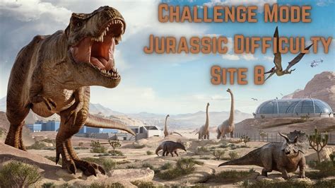 5 Star Challenge Mode Jurassic Difficulty Site B No Commentary Jurassic World Evolution 2