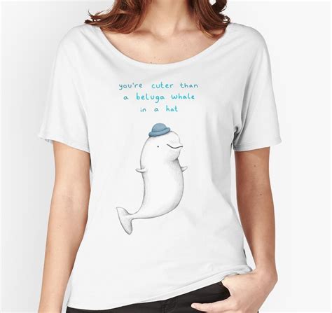 Youre Cuter Than A Beluga Whale In A Hat Relaxed Fit T Shirt By Sophie