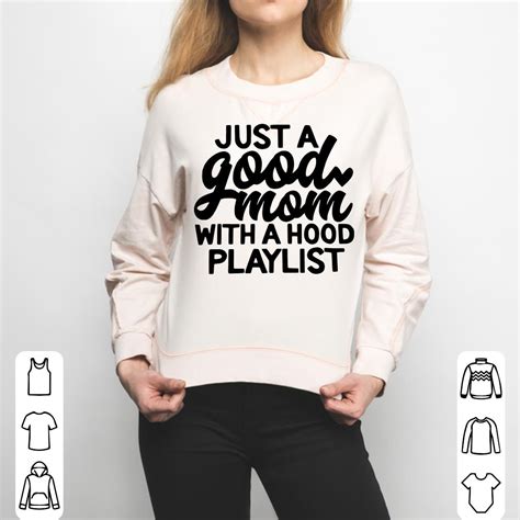 Just A Good Mom With A Hood Playlist Shirt Hoodie Sweater Longsleeve