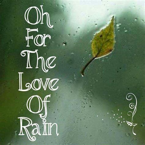 Rainy Days Love Rain Rain Quotes I Love Rain