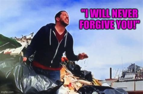 Sal Vulcano I Will Never Forgive You Template Is Ready For Use Imgflip