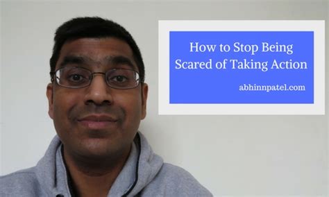 If you give something a name, it stops being an anonymous terror and you see it as something else, something with a bit of personality. How to Stop Being Scared of Taking Action
