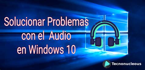 ¿cómo Arreglar Los Problemas De Audio En Windows 10