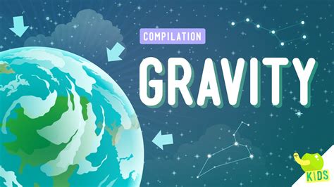 The natural force that tends to cause physical things to move towards each other : Gravity Compilation: Crash Course Kids - YouTube