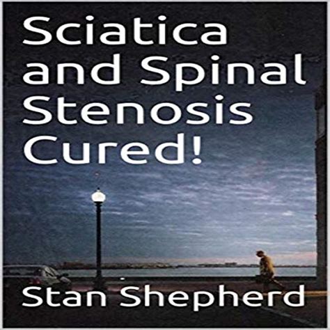 Sciatica And Spinal Stenosis Cured Livre Audio Stan Shepherd