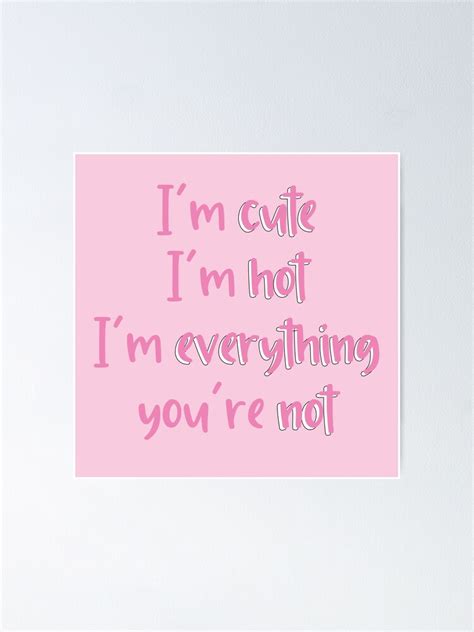 larray first place im cute im hot im everything youre not poster by violetcho redbubble
