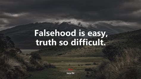 Falsehood Is Easy Truth So Difficult George Eliot Quote Rare Gallery Hd Wallpapers