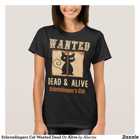 Schroedingers Cat Wanted Dead Or Alive T Shirt Shirts Cat Tshirt T Shirt