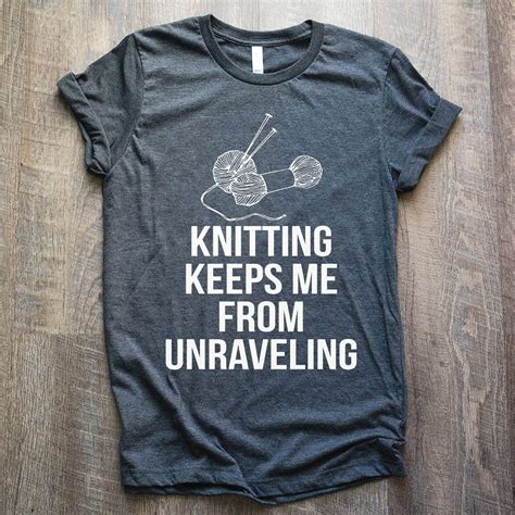 Knitting Keeps Me From Unraveling This Funny Knitting Shirt Is Perfect