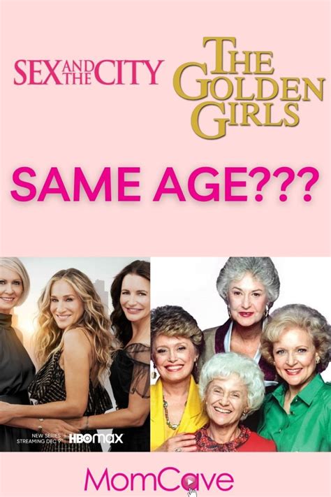 Sex And The City Vs The Golden Girls How Old Were They Really