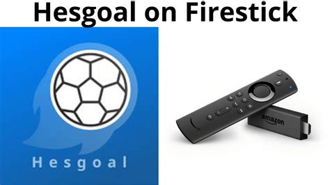 Hesgoal On Firestick Detailed Guide On How To Get It Apps For Smart Tv