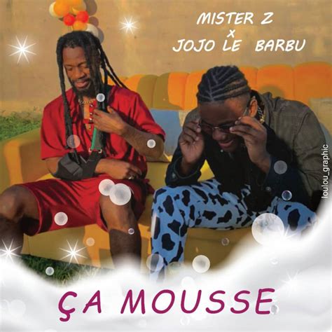 Ça Mousse Song And Lyrics By Mister Z Jojo Le Barbu Spotify