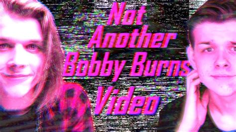Not Another Bobby Burns Video Youtube